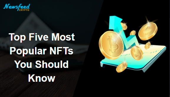 Top Five Most Popular NFTs You Should Know