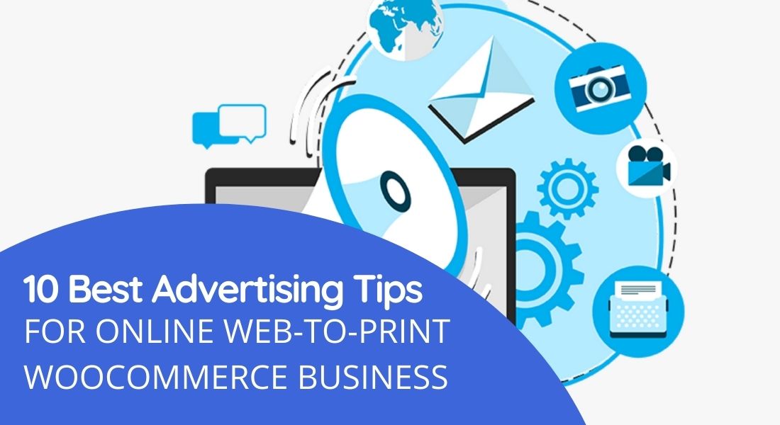 10 Best Advertising Tips for Online Web-to-Print Woocommerce Business