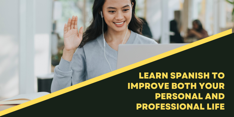 Learn Spanish To Improve Both Your Personal and Professional Life