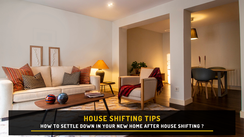How To Settle Down in Your New Home After House Shifting