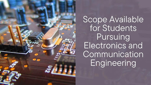 Scope Available for Students Pursuing Electronics and Communication Engineering