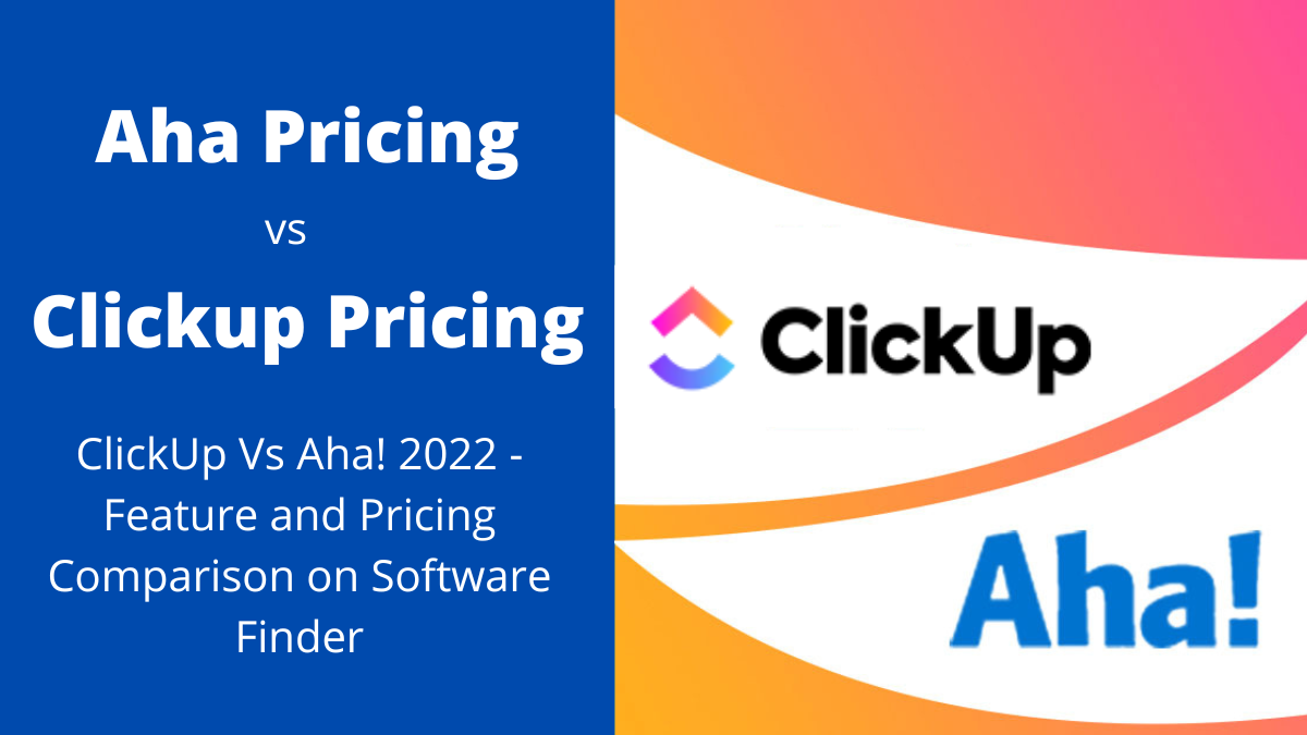 ClickUp Vs Aha! 2022 – Feature and Pricing Comparison
