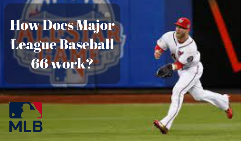 How Does Major League Baseball 66 Work?