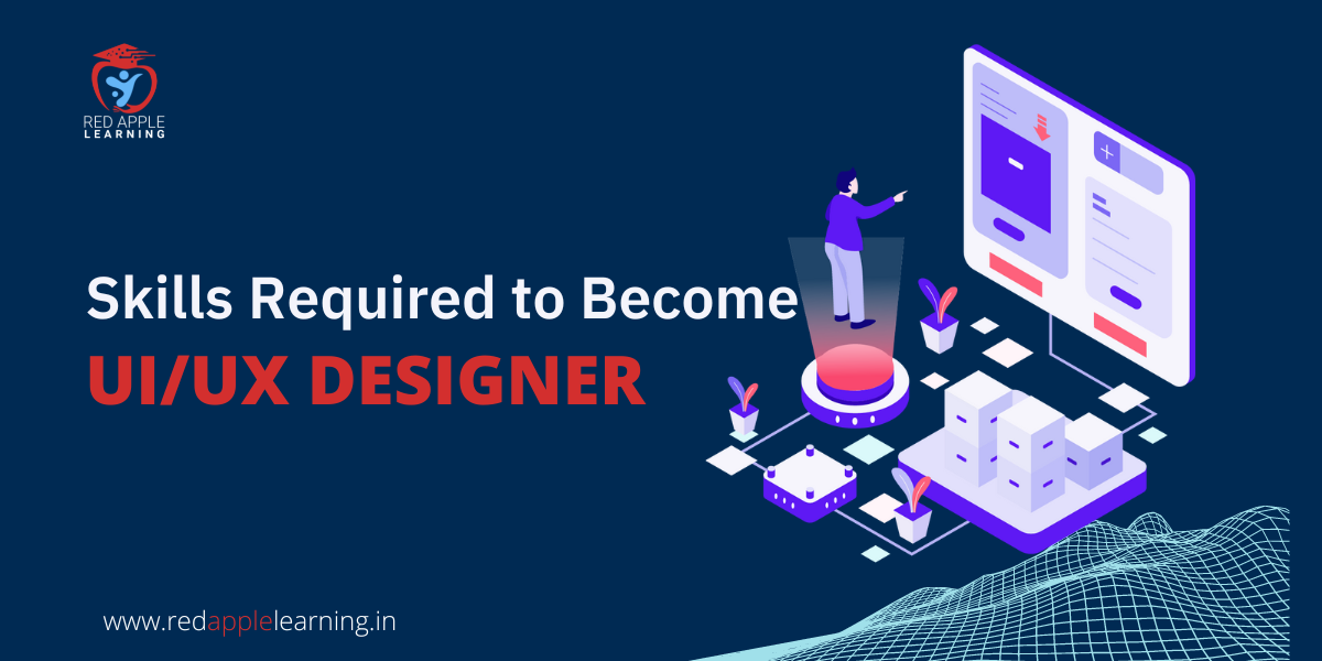 skills required to become a UI UX Designer