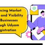 Enhancing Market Access and Visibility for Businesses through Udyam Registration